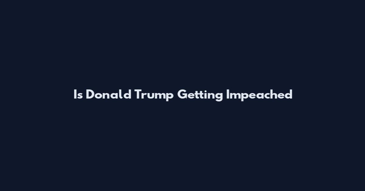 Is Donald Trump Getting Impeached