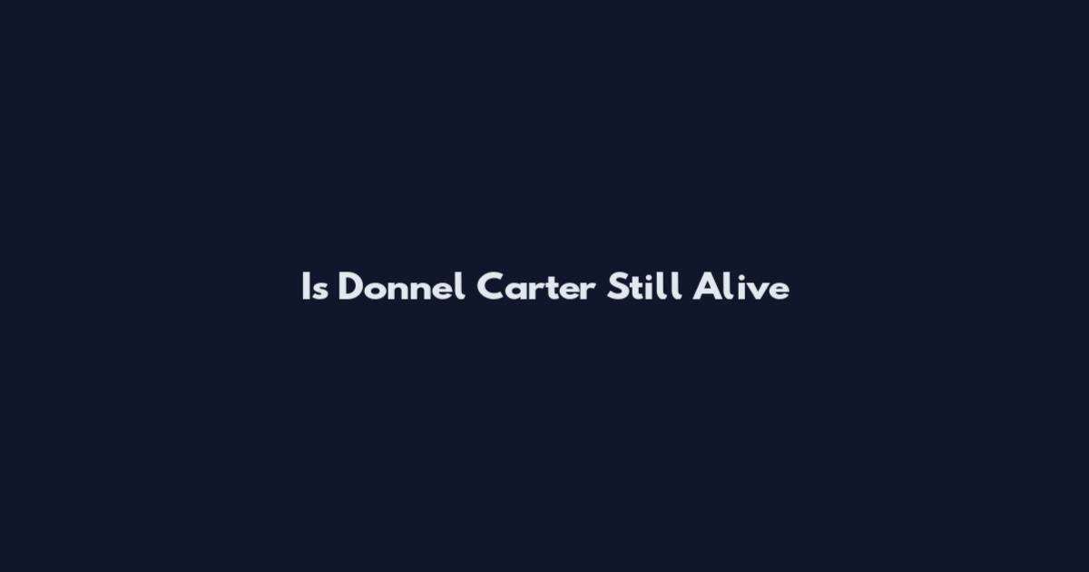 Is Donnel Carter Still Alive