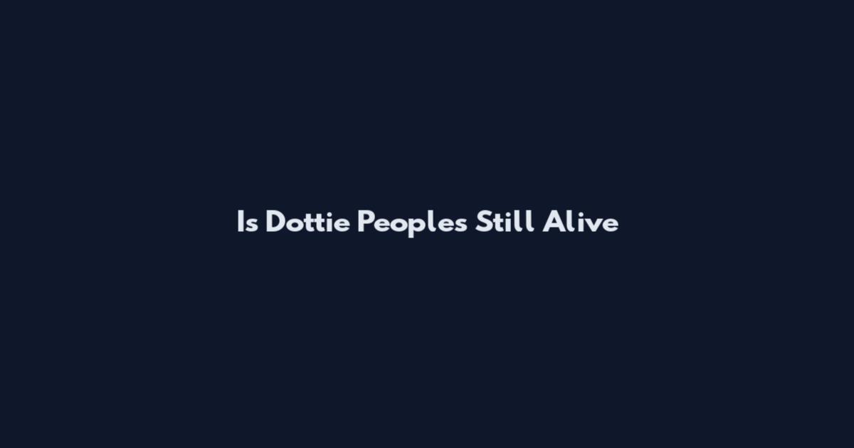 Is Dottie Peoples Still Alive
