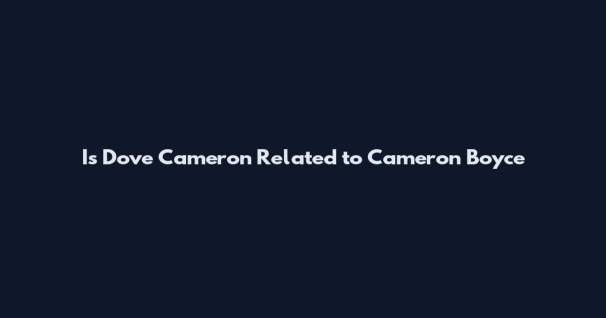 Is Dove Cameron Related to Cameron Boyce