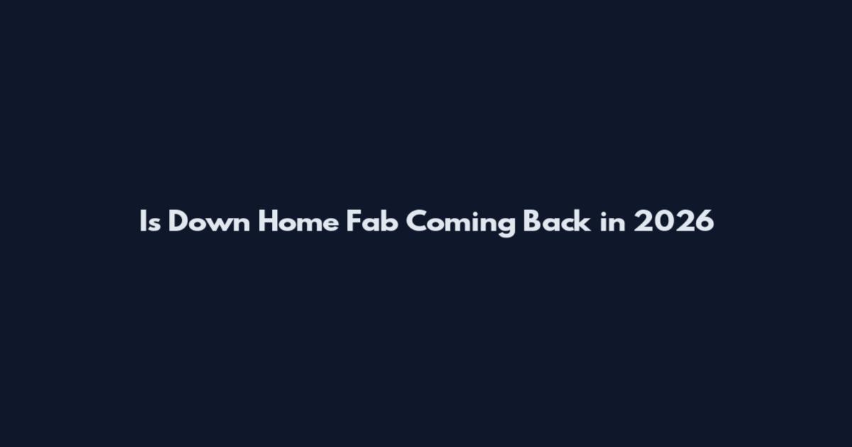 Is Down Home Fab Coming Back in 2026