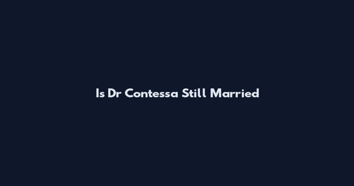 Is Dr Contessa Still Married