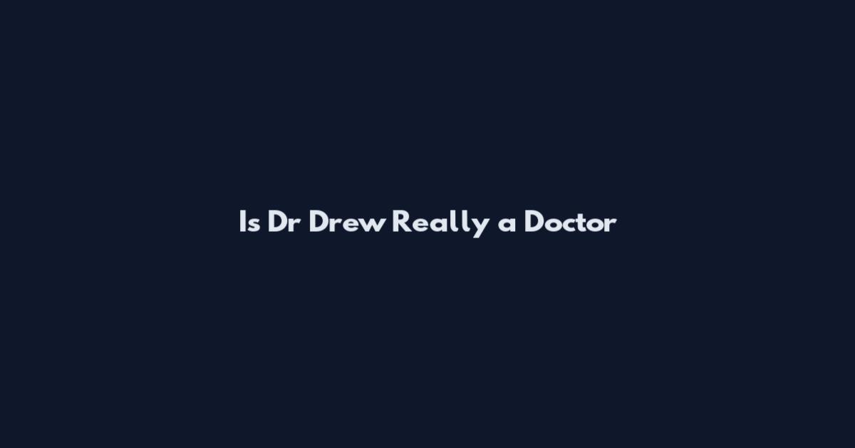 Is Dr Drew Really a Doctor