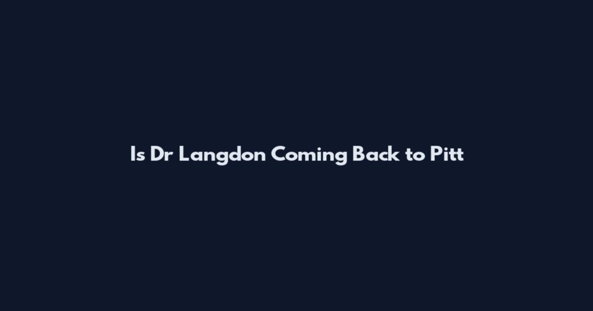Is Dr Langdon Coming Back to Pitt