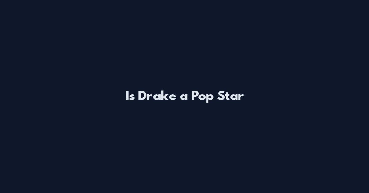 Is Drake a Pop Star