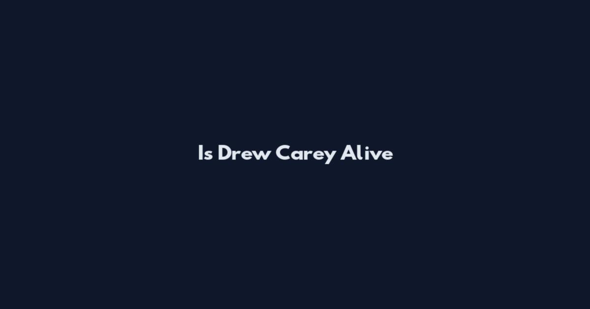 Is Drew Carey Alive