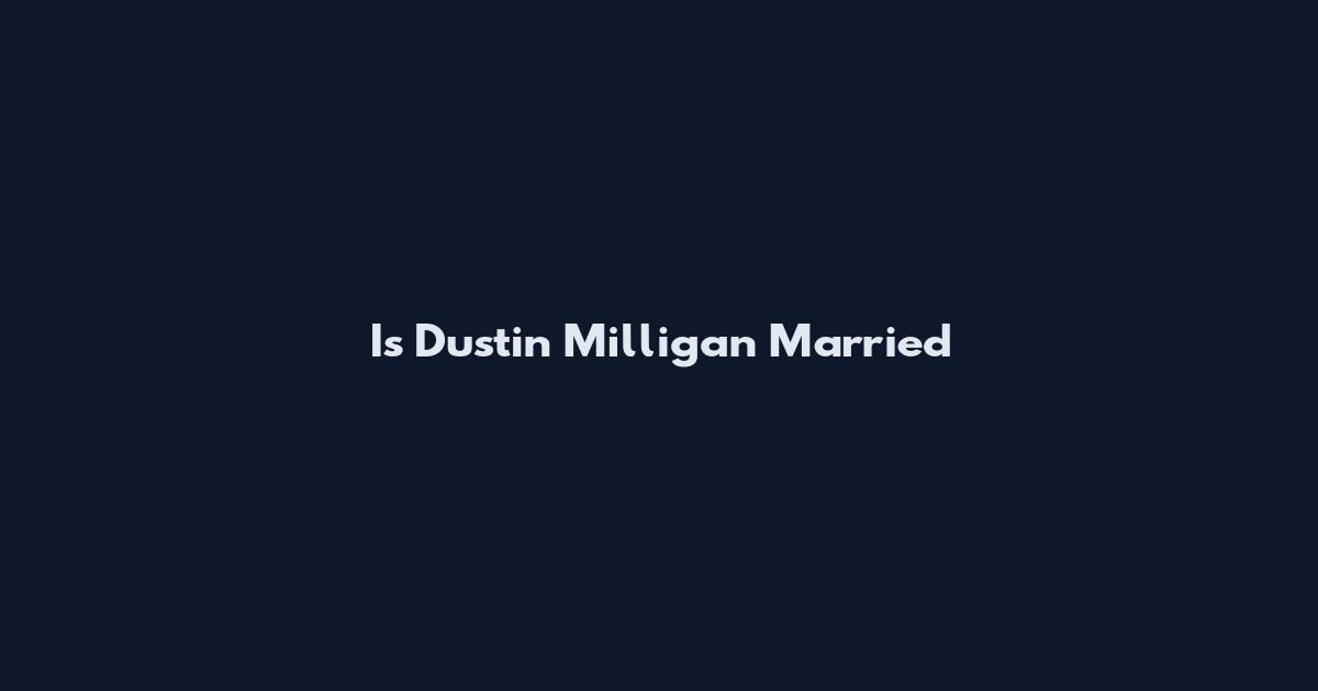 Is Dustin Milligan Married