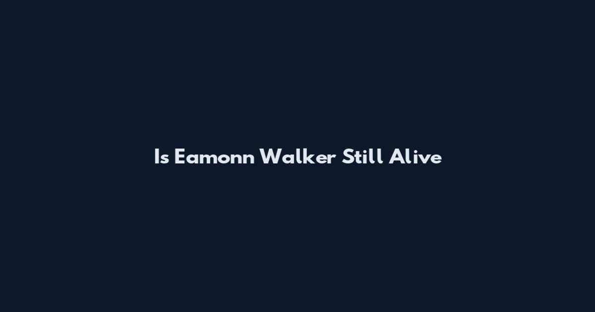 Is Eamonn Walker Still Alive