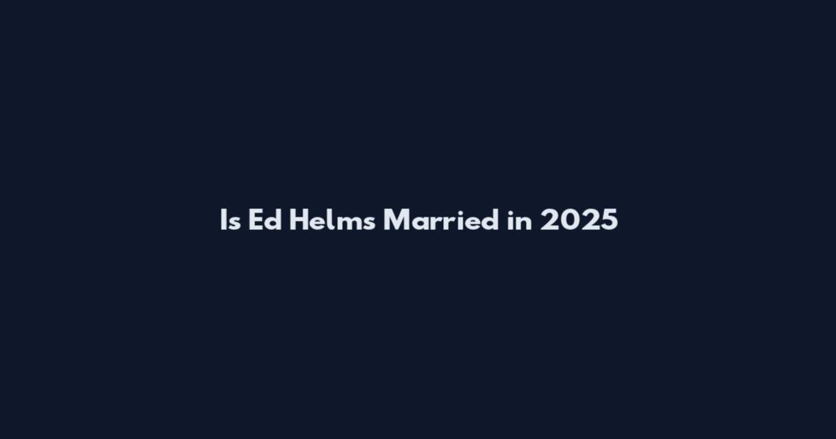 Is Ed Helms Married in 2025