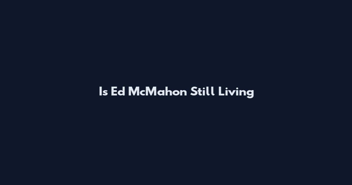 Is Ed McMahon Still Living