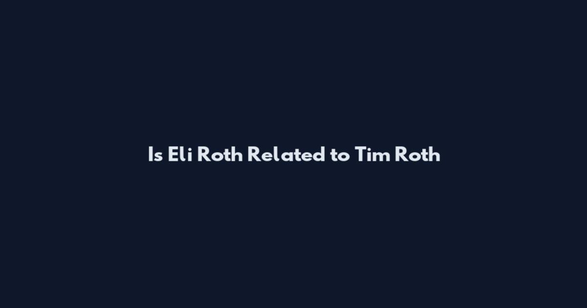 Is Eli Roth Related to Tim Roth