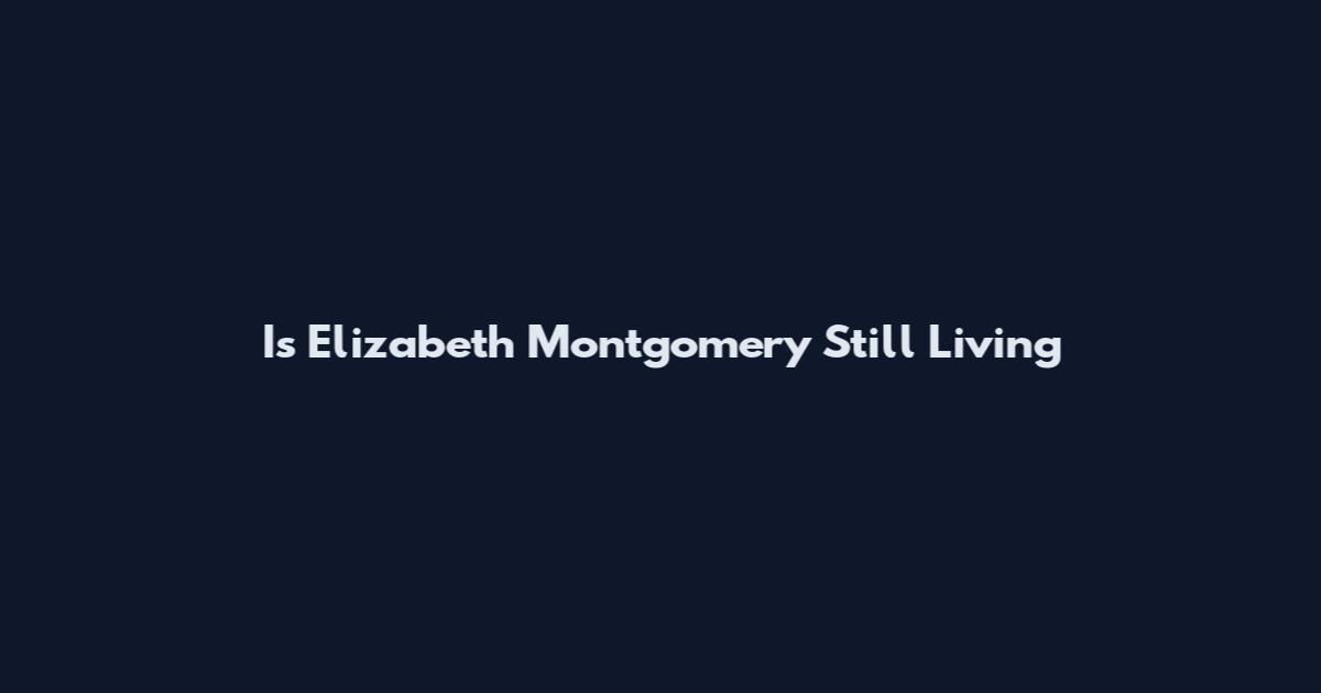 Is Elizabeth Montgomery Still Living