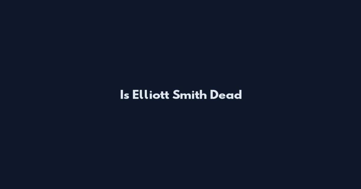 Is Elliott Smith Dead