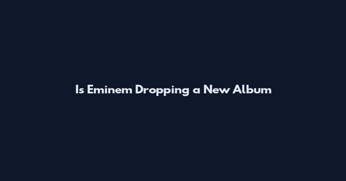 Is Eminem Dropping a New Album
