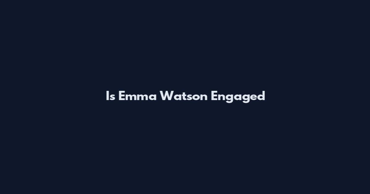 Is Emma Watson Engaged
