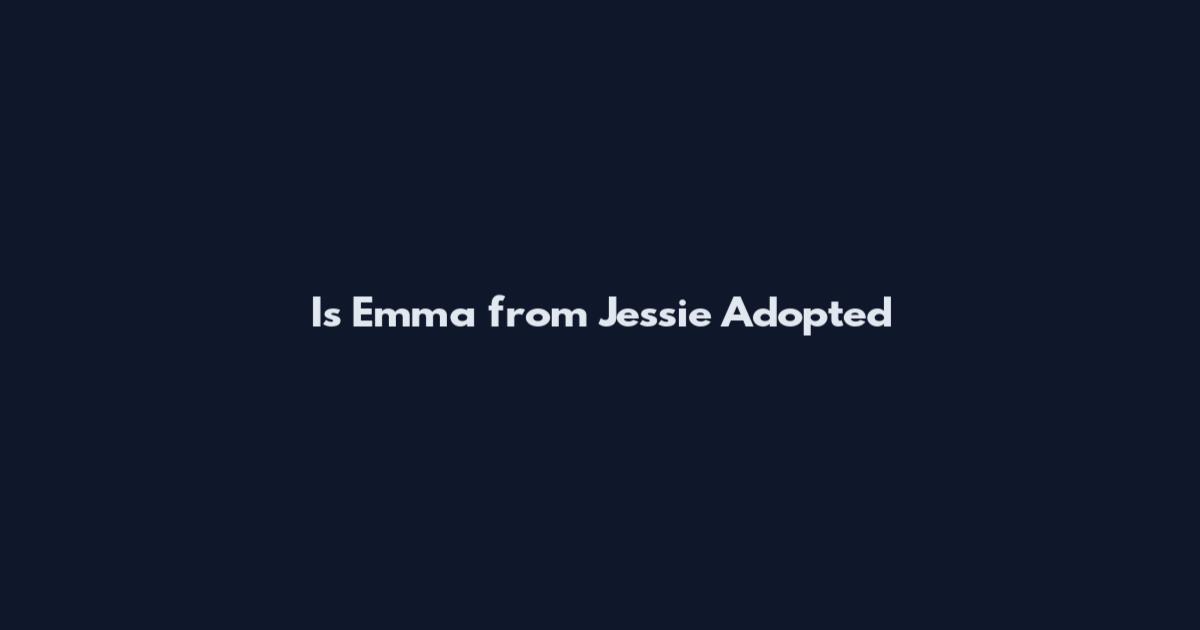 Is Emma from Jessie Adopted