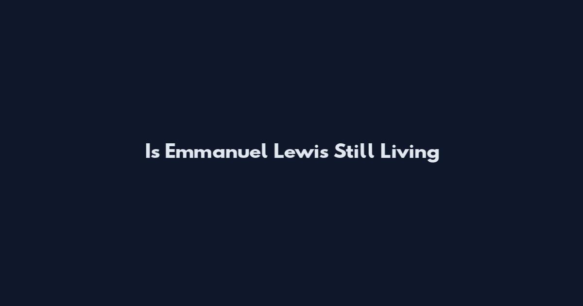 Is Emmanuel Lewis Still Living