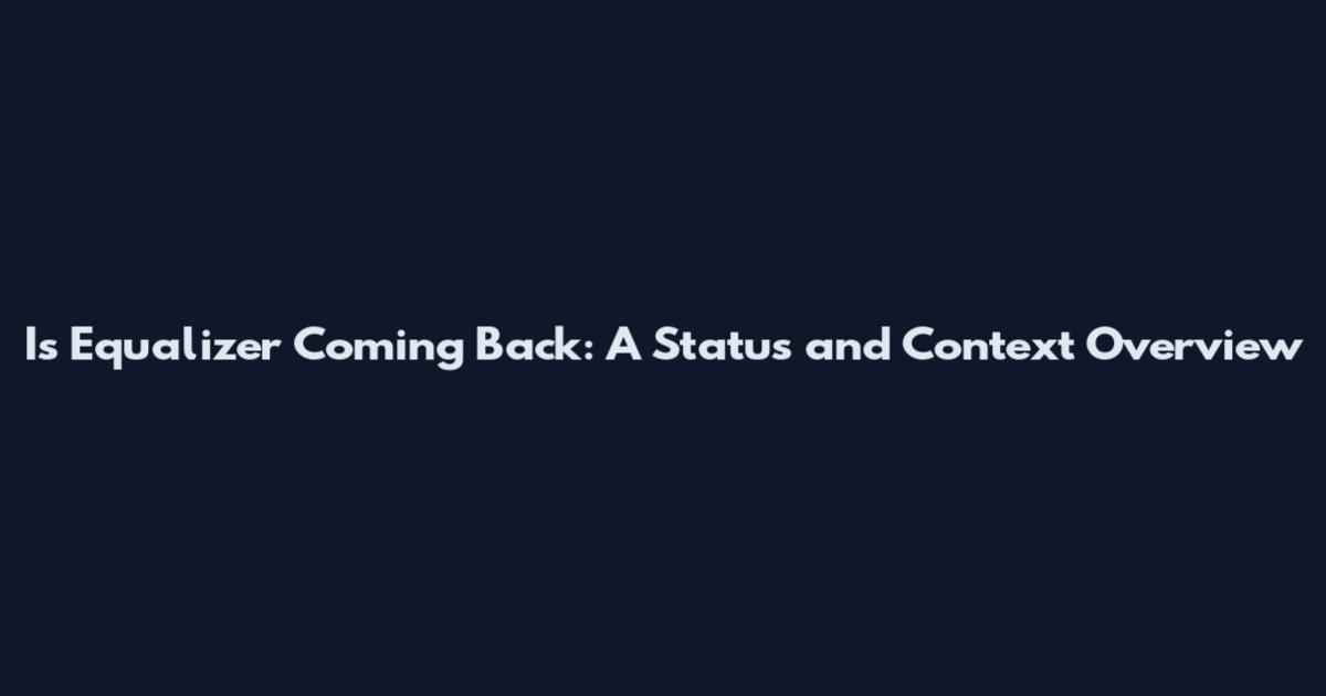 Is Equalizer Coming Back: A Status and Context Overview