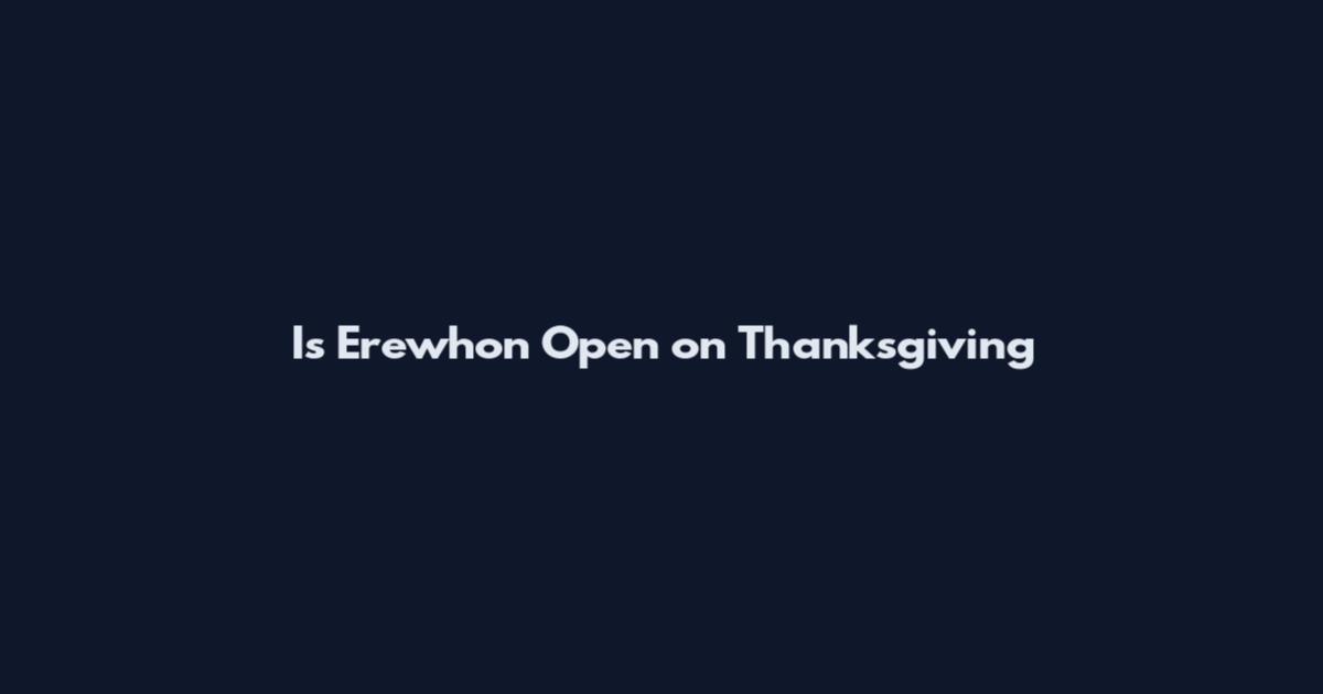 Is Erewhon Open on Thanksgiving