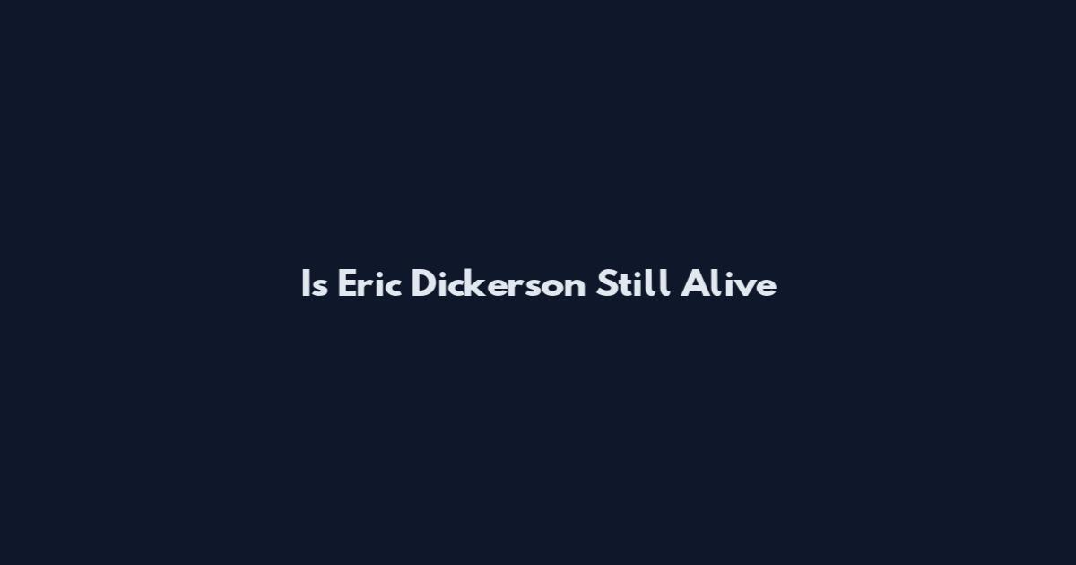Is Eric Dickerson Still Alive