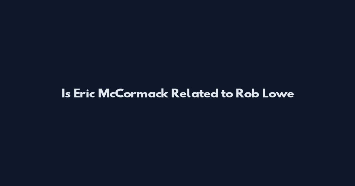 Is Eric McCormack Related to Rob Lowe