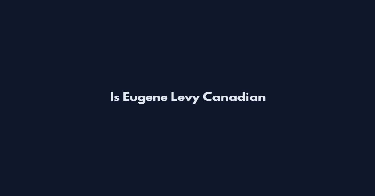 Is Eugene Levy Canadian