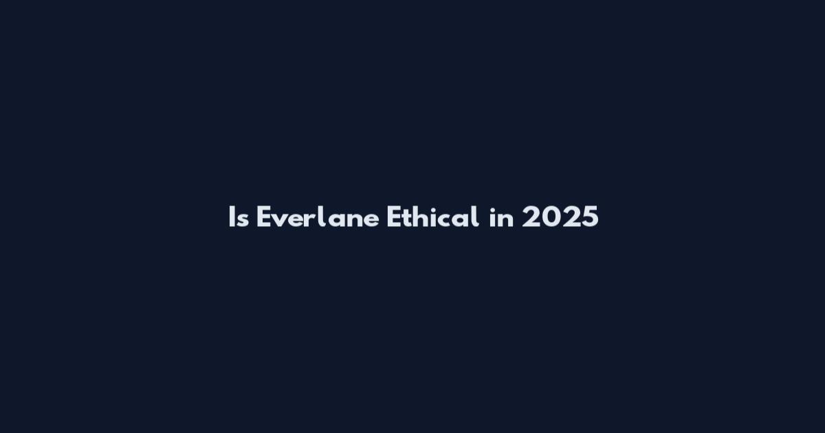 Is Everlane Ethical in 2025