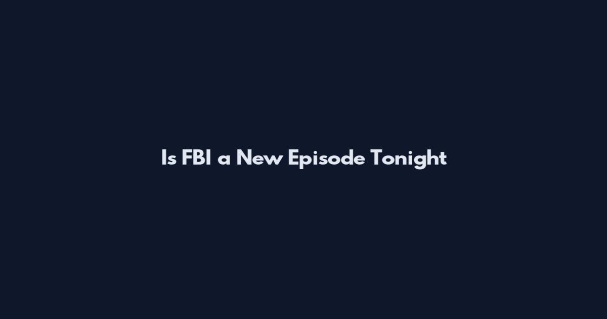 Is FBI a New Episode Tonight
