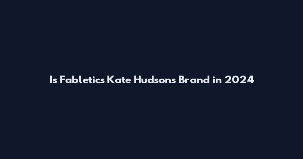 Is Fabletics Kate Hudson's Brand in 2024