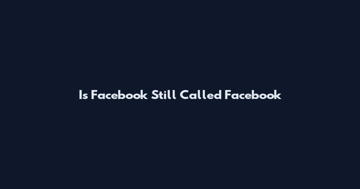 Is Facebook Still Called Facebook