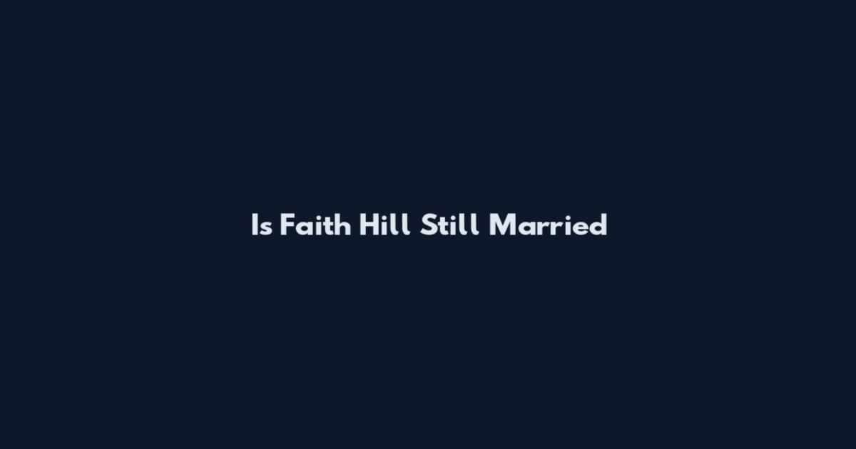 Is Faith Hill Still Married