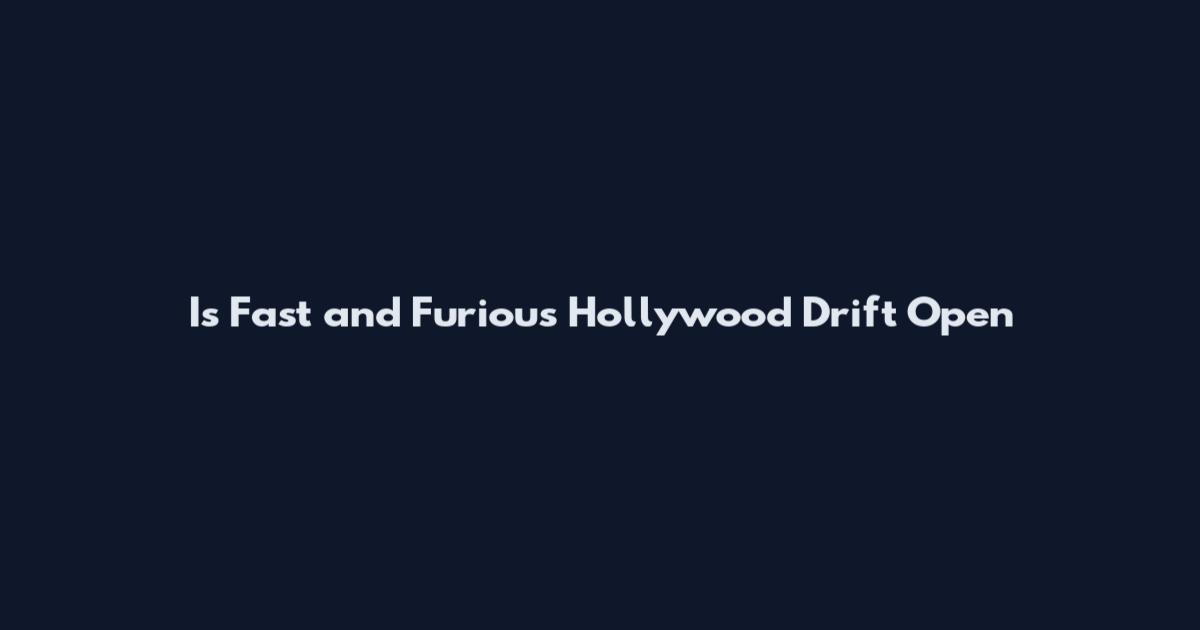 Is Fast and Furious Hollywood Drift Open