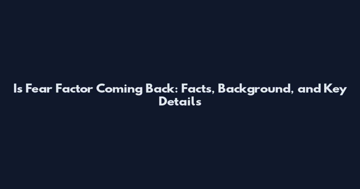Is Fear Factor Coming Back: Facts, Background, and Key Details