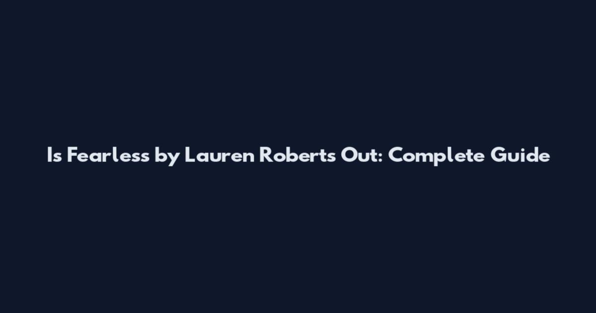 Is Fearless by Lauren Roberts Out: Complete Guide