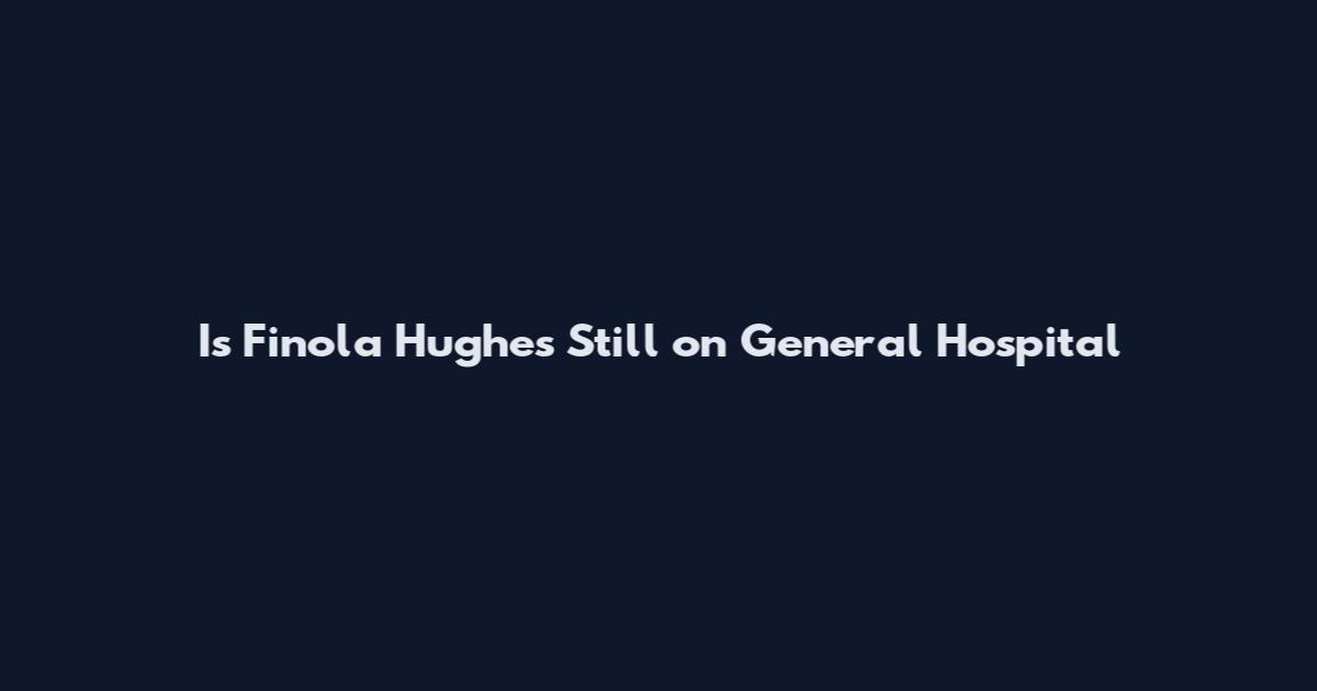 Is Finola Hughes Still on General Hospital