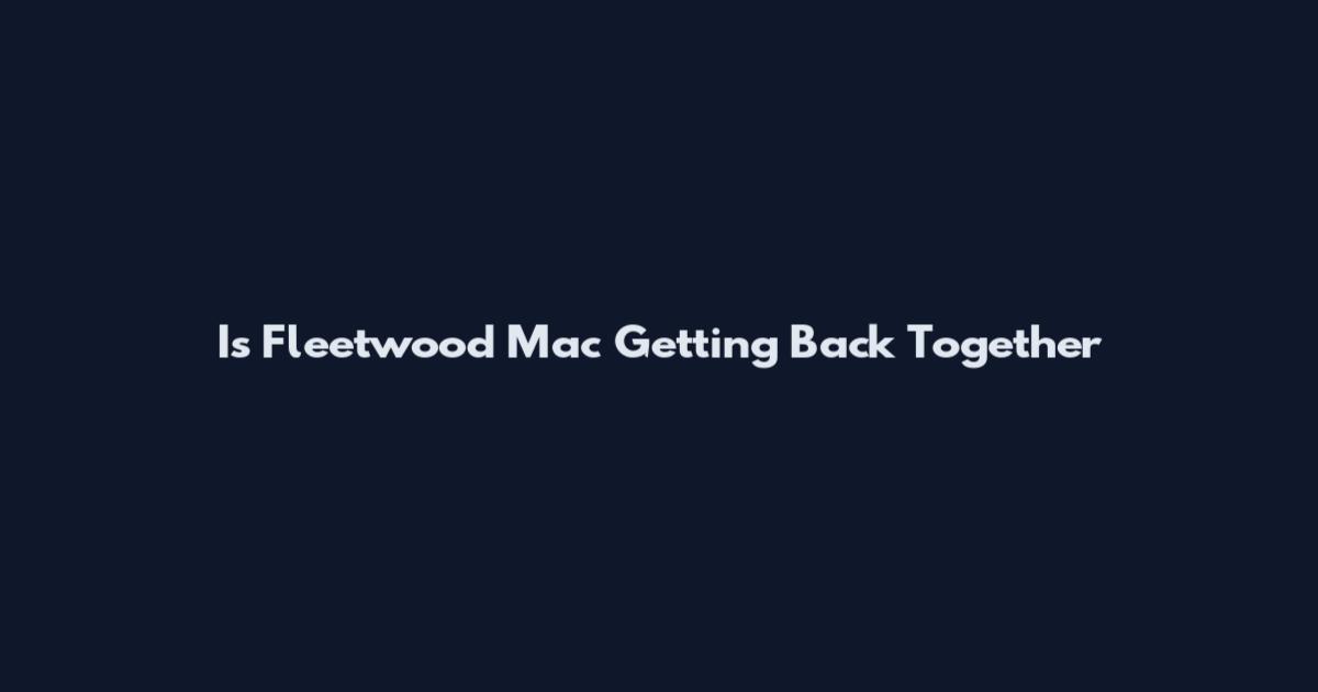 Is Fleetwood Mac Getting Back Together