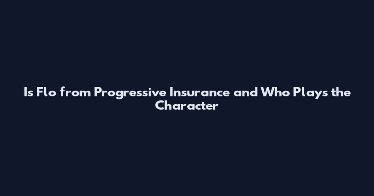 Is Flo from Progressive Insurance and Who Plays the Character