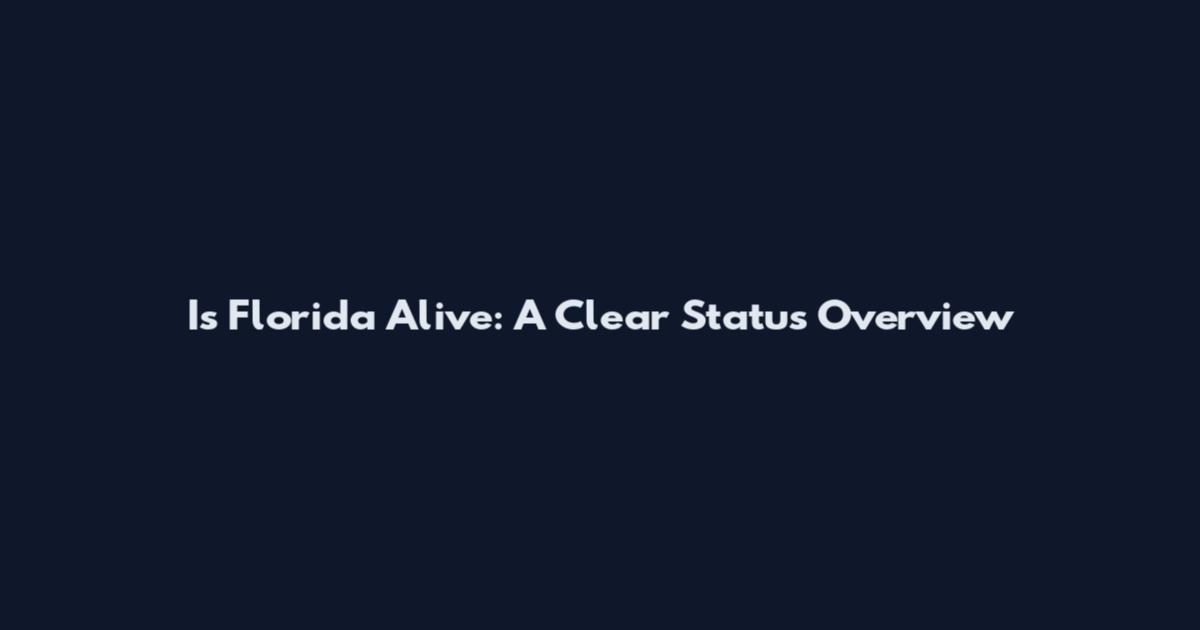 Is Florida Alive: A Clear Status Overview