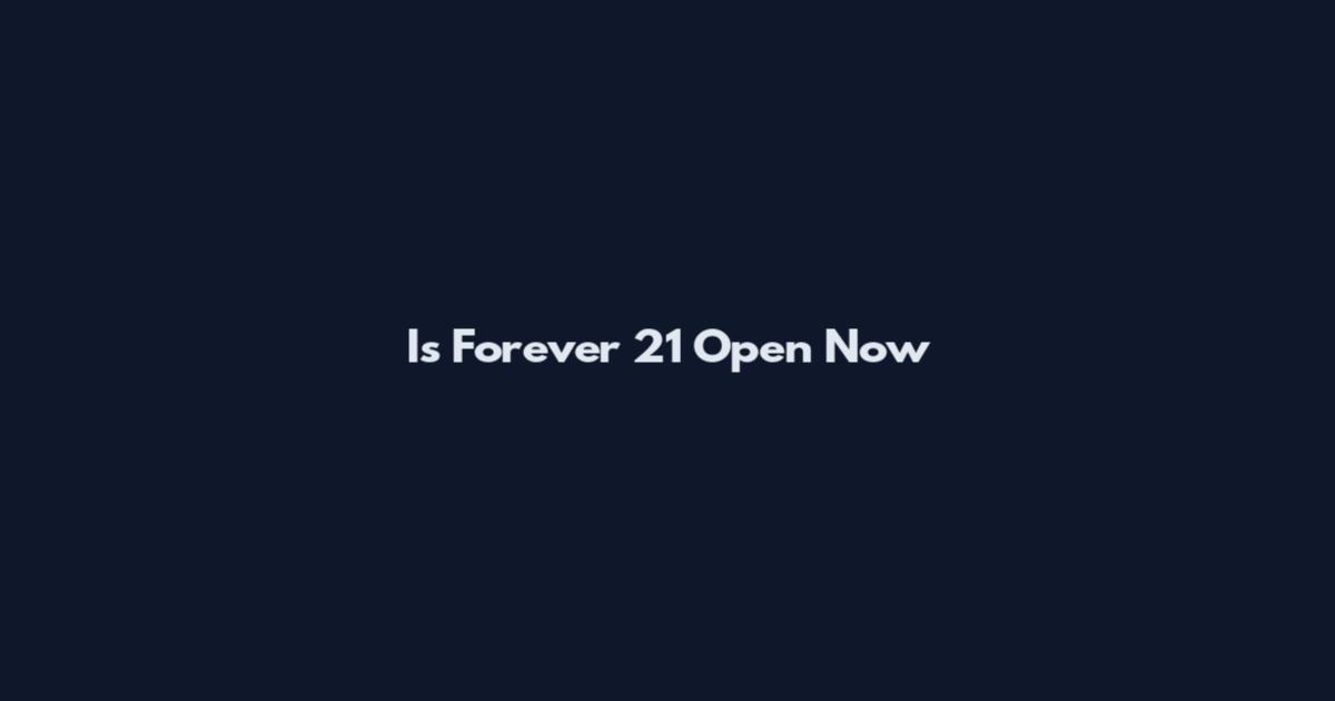 Is Forever 21 Open Now