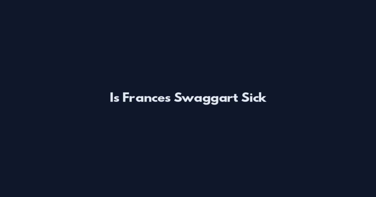 Is Frances Swaggart Sick