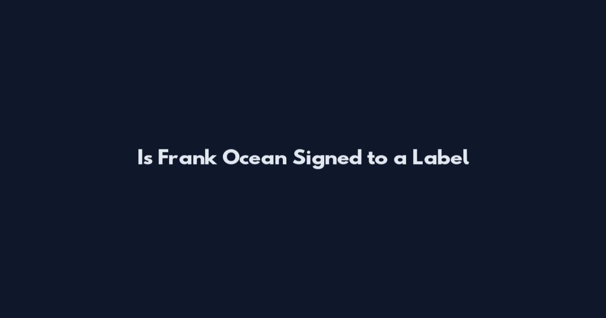 Is Frank Ocean Signed to a Label