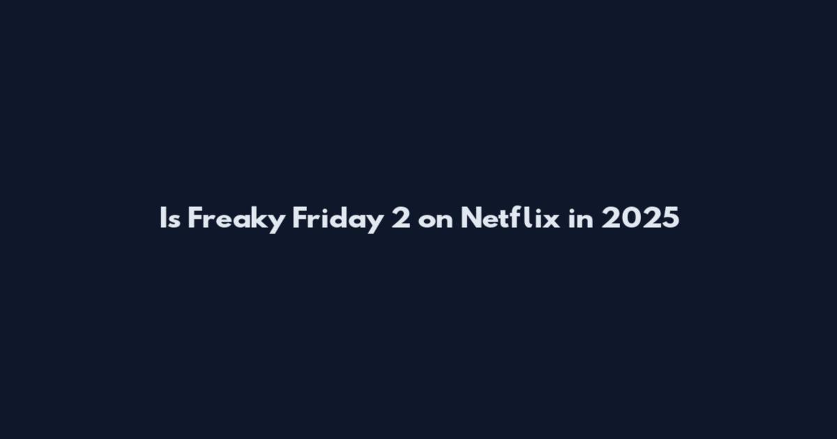 Is Freaky Friday 2 on Netflix in 2025