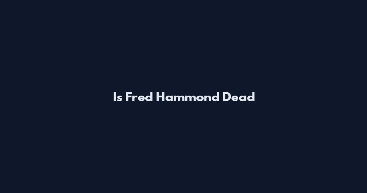 Is Fred Hammond Dead