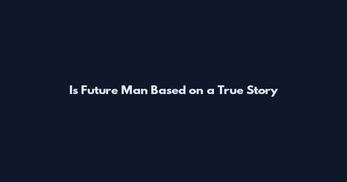 Is Future Man Based on a True Story