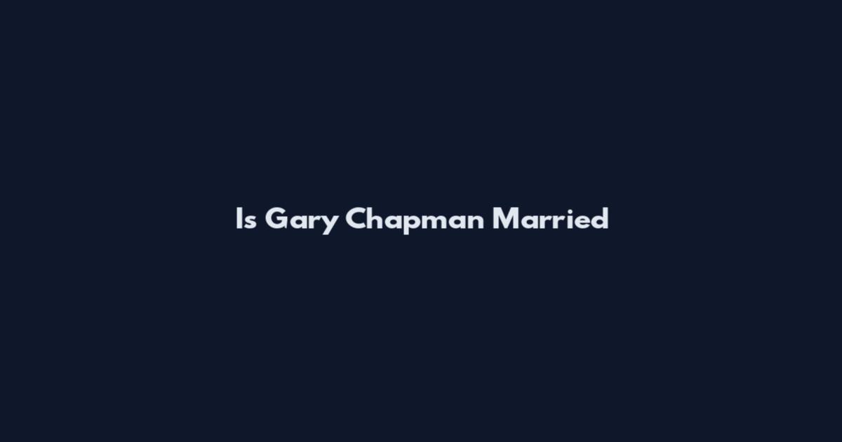 Is Gary Chapman Married