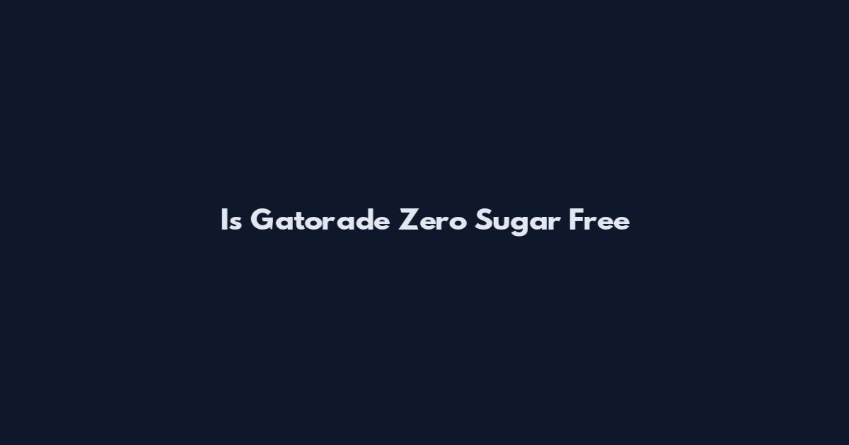 Is Gatorade Zero Sugar Free