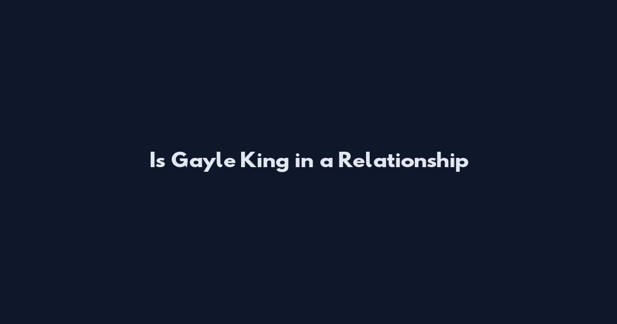Is Gayle King in a Relationship