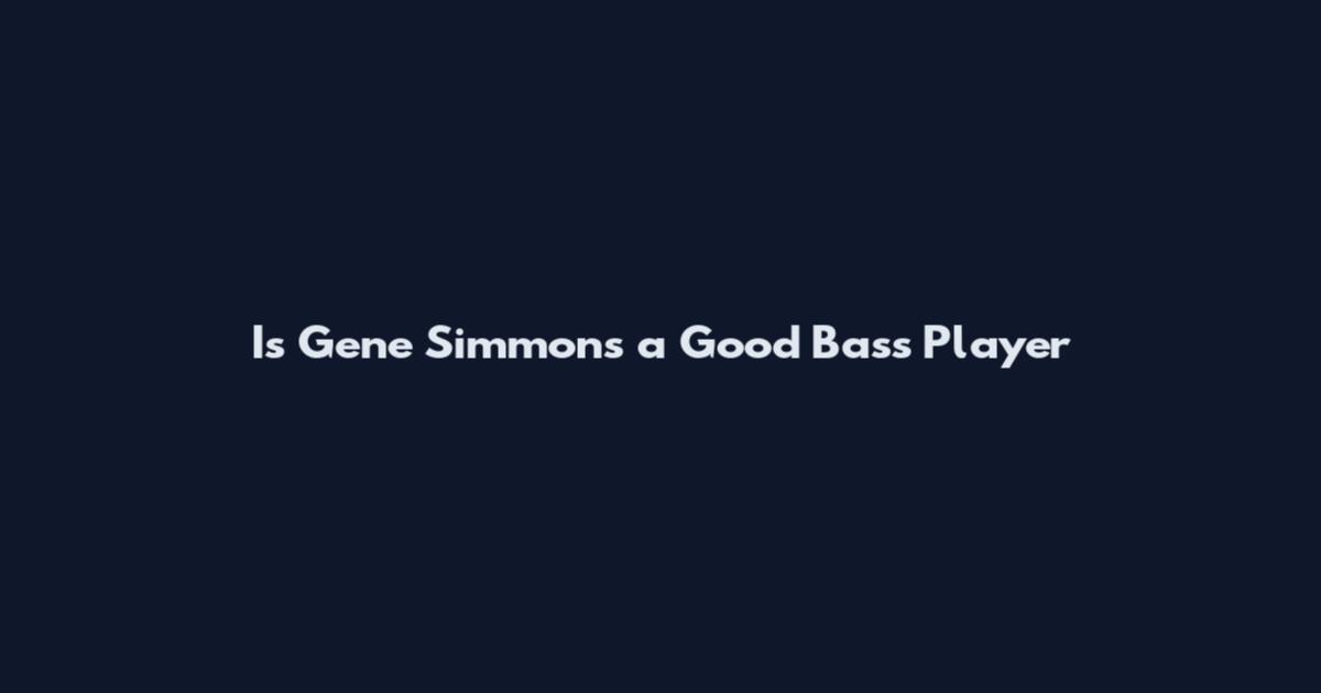 Is Gene Simmons a Good Bass Player