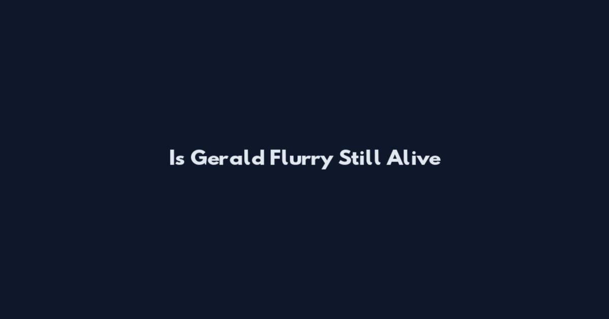 Is Gerald Flurry Still Alive