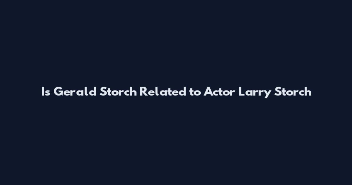 Is Gerald Storch Related to Actor Larry Storch